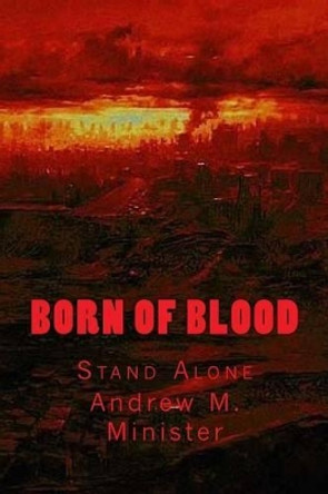 Born Of Blood by Andrew M Minister