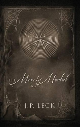 The Merely Mortal J P Leck 9781478713074