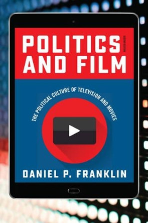 Politics and Film: The Political Culture of Television and Movies Daniel P. Franklin 9781442262409