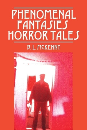 Phenomenal Fantasies by B L McKenny