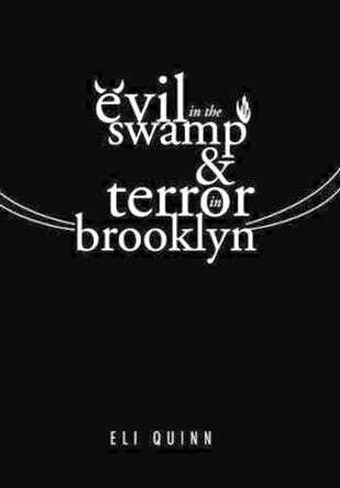 Evil in the Swamp & Terror in Brooklyn Eli Quinn 9781499072440