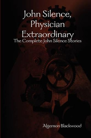 John Silence, Physician Extraordinary Algernon Blackwood 9781409239994