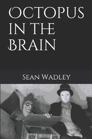 Octopus in the Brain Sean Wadley 9781723979699