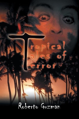 Tropical Tales of Terror by Roberto Guzman