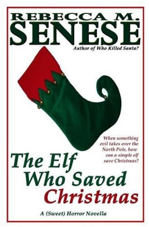 The Elf Who Saved Christmas by Rebecca M Senese
