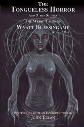 The Tongueless Horror and Other Stories: The Weird Tales of Wyatt Blassingame Wyatt Blassingame 9781605434858