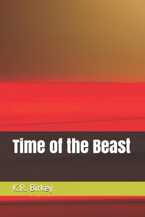 Time of the Beast by K R Birkey
