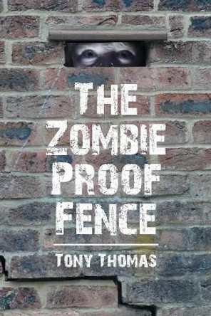 The Zombie Proof Fence Tony Thomas 9781524561185