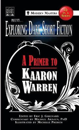 Exploring Dark Short Fiction #2: A Primer to Kaaron Warren Eric J Guignard 9781949491104