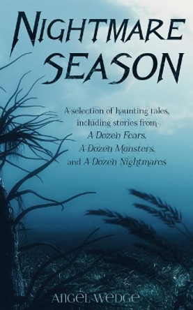 Nightmare Season: A Selection of Haunting Tales Angel Wedge 9781728684611