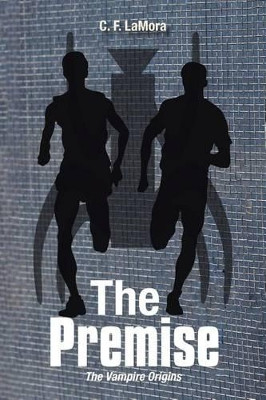 The Premise: The Vampire Origins C F Lamora 9781524603601