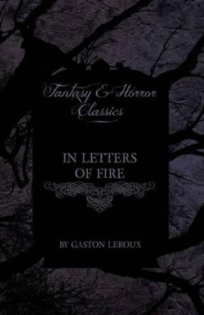 In Letters of Fire (Fantasy and Horror Classics) by Gaston Leroux