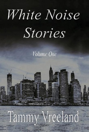 White Noise Stories - Volume One Tammy Vreeland 9781608626939