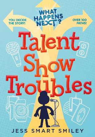 What Happens Next?: Talent Show Troubles Jess Smart Smiley 9781250889263