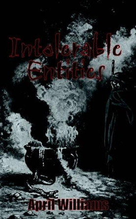 Intolerable Entities April Williams 9781414008424