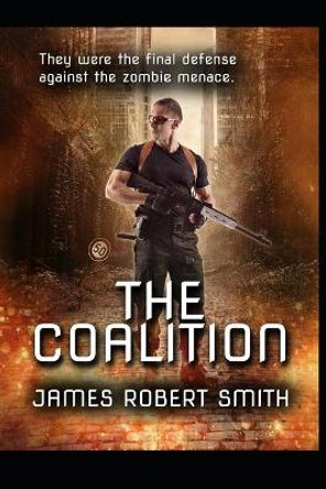 The Coalition: Collected Zombie Trilogy James Robert Smith 9781676072348