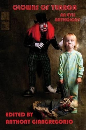 Clowns of Terror: An Evil Anthology Anthony Giangregorio 9781611990867