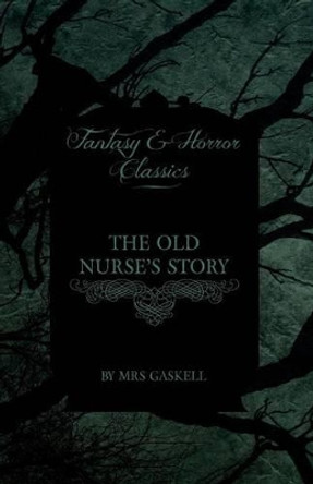 The Old Nurse's Story (Fantasy and Horror Classics) Mrs. Gaskell 9781447404859