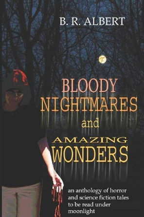 Bloody Nightmares and Amazing Wonders Barbara Albert 9781549645839