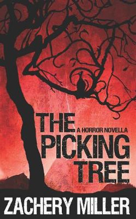 The Picking Tree: A Horror Novella Zachery Miller 9781549675515