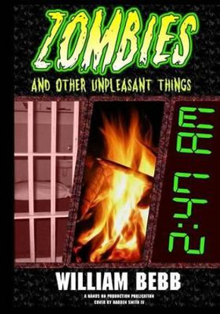 Zombies & Other Unpleasant Things by William R Bebb