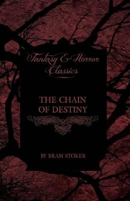 The Chain of Destiny (Fantasy and Horror Classics) by Bram Stoker