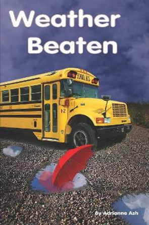 Weather Beaten by Adrianne Ash Weather Beaten by Adrianne Ash