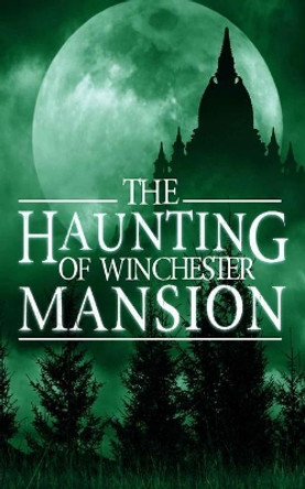 The Haunting of Winchester Mansion Alexandria Clarke 9781079987508