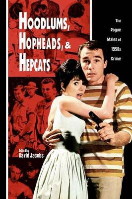 Hoodlums, Hopheads, and Hepcats by David Jacobs