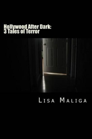 Hollywood After Dark: 3 Tales of Terror Lisa Maliga 9781481924917