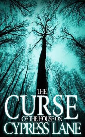 The Curse of the House on Cypress Lane James Hunt 9781080206179