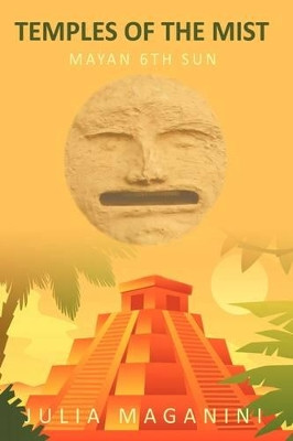 Temples of the Mist: Mayan 6th Sun Julia Maganini 9781449026660