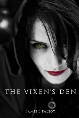 The Vixens Den by James L Talbot