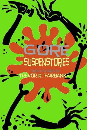 Gore Suspenstories: Nine Gruesome Tales Paul Chatem 9781500229467