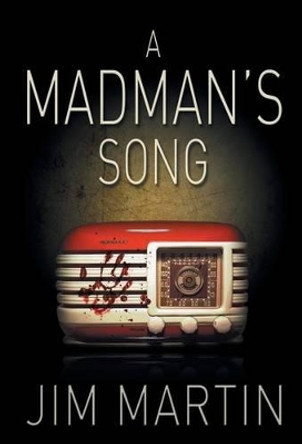 A Madman's Song Jim Martin 9780615931678