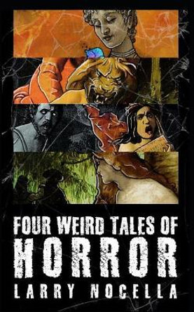 Four Weird Tales of Horror Larry Nocella 9781731021564