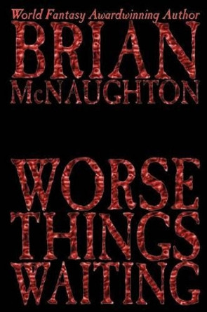 Worse Things Waiting Brian McNaughton 9781587152603