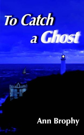 To Catch a Ghost Ann Brophy 9781420857580