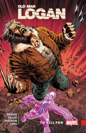 Wolverine: Old Man Logan Vol. 8 - To Kill For Ed Brisson 9781302910952