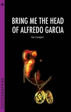 Bring Me the Head of Alfredo Garcia by Ian Cooper