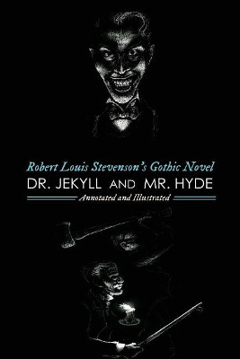 Robert Louis Stevenson's Dr. Jekyll & Mr. Hyde, Annotated and Illustrated by Robert Louis Stevenson