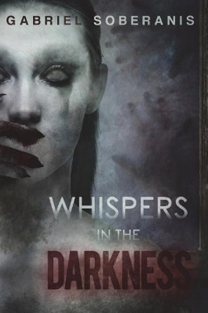 Whispers in the Darkness: Tales of Suspense, Horror and Fantasy Gabriel Soberanis 9781983083419