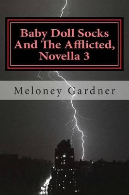 Baby Doll Socks And The Afflicted, Novella 3 by Meloney Gardner