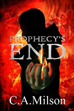 Prophecy's End C A Milson 9780648477105