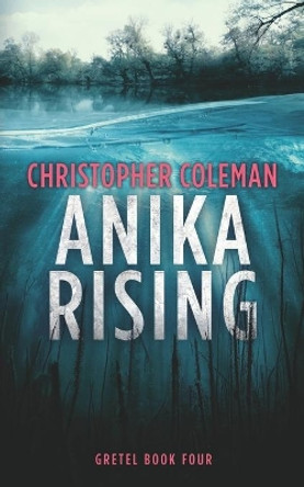 Anika Rising (Gretel Book Four) Christopher Coleman 9781690980568