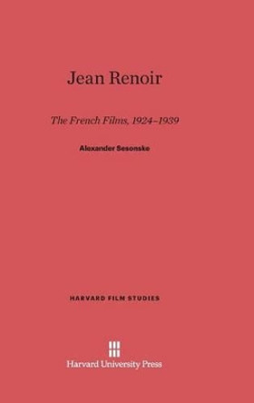 Jean Renoir: The French Films, 1924-1939 Alexander Sesonske 9780674433199