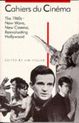 Cahiers du Cinema: 1: The 1960s (1960-1968): New Wave, New Cinema, Reevaluating Hollywood Jim Hillier 9780674090651