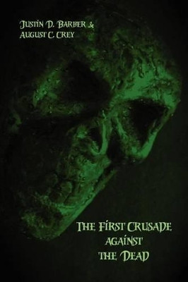 The First Crusade Against the Dead by August C Krey