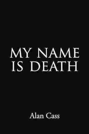 My Name is Death Alan Cass 9781452067629