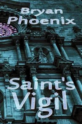 Saint's Vigil by Bryan Phoenix
